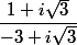\dfrac{1+i\sqrt{3}}{-3+i\sqrt{3}}